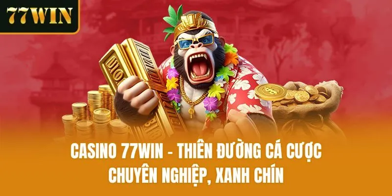 Casino 77win - Thiên đường cá cược chuyên nghiệp, xanh chín
